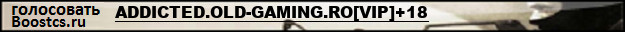 ADDICTED.OLD-GAMING.RO[VIP]+18