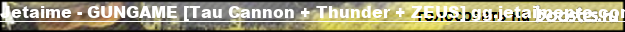Jetaime - Multi GUNGAME [Tau Cannon + Thunder + ZEUS] EXTRAGG