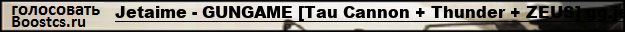 Jetaime - Multi GUNGAME [Tau Cannon + Thunder + ZEUS] EXTRAGG