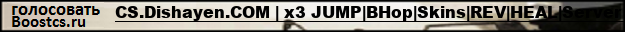CS.Dishayen.COM |x3 JUMP|BHop|Skins|REV|HEAL|Server 4 Ladies