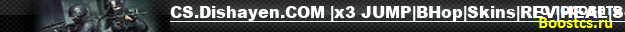 CS.Dishayen.COM |x3 JUMP|BHop|Skins|REV|HEAL|Server 4 Ladies